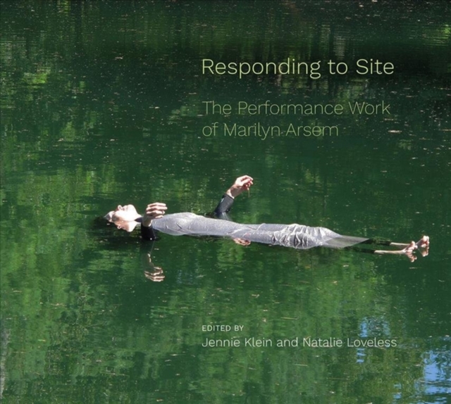 Responding to Site: The Performance Work of Marilyn Arsem - Jennie Klein