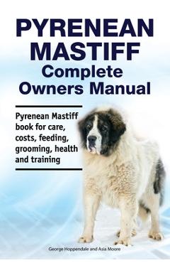 Coperta cărții 'Pyrenean Mastiff Complete Owners Manual. Pyrenean Mastiff book for care, costs, feeding, grooming, health and training.'