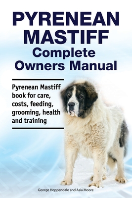 Coperta cărții 'Pyrenean Mastiff Complete Owners Manual. Pyrenean Mastiff book for care, costs, feeding, grooming, health and training.'