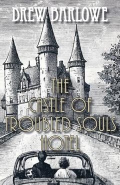 Coperta cărții 'The Castle of Troubled Souls Hotel - Drew Barlowe'