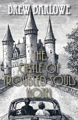 Coperta cărții 'The Castle of Troubled Souls Hotel - Drew Barlowe'