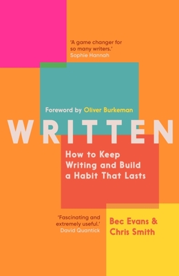 Written: How to Keep Writing and Build a Habit That Lasts - Bec Evans