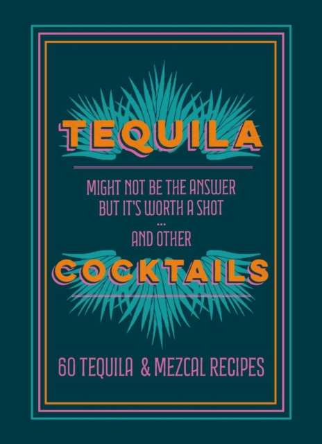 Tequila Cocktails: 60 Tequila & Mezcal Recipes - Hamlyn