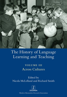 The History of Language Learning and Teaching III: Across Cultures - Nicola Mclelland
