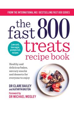 Poza produsului The Fast 800 Treats Recipe Book: Healthy and Delicious Bakes, Savoury Snacks and Desserts for Everyone to Enjoy - Clare Bailey