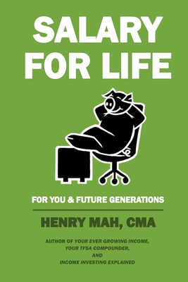 Salary for Life: For You & Future Generations - Henry Mah Cma