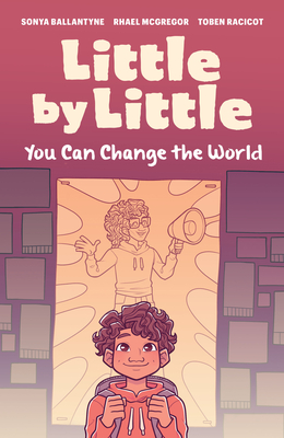 Little by Little: You Can Change the World - Sonya Ballantyne