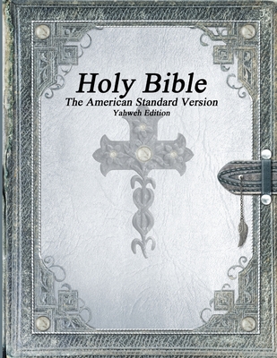 Coperta cărții 'Holy Bible, The American Standard Version, Yahweh Edition - Various'