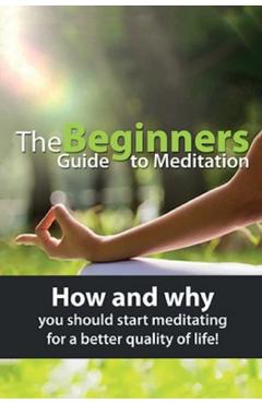 Coperta cărții 'The Beginners Guide to Meditation: How and why you should start meditating for a better quality of life! - Susan Knowles'