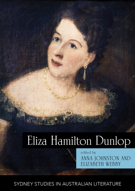 Eliza Hamilton Dunlop: Writing from the Colonial Frontier - Anna Johnston
