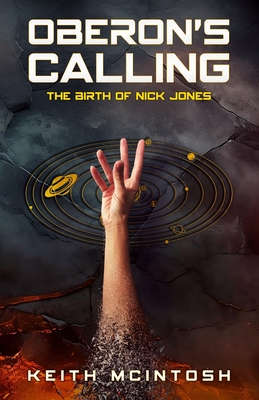 Oberon's Calling: The Birth of Nick Jones: A Science-Fiction Action Thriller - Keith Mcintosh
