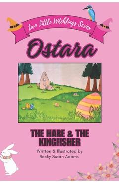 Coperta cărții 'Ostara: The Hare & the Kingfisher - Becky Susan Adams'