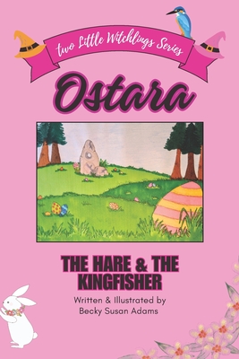 Coperta cărții 'Ostara: The Hare & the Kingfisher - Becky Susan Adams'