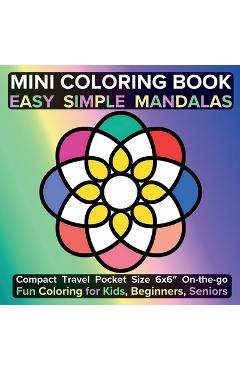 Coperta cărții 'Mini Coloring Book Easy Simple Mandalas: Compact Travel Pocket Size 6x6″ On-the-go Fun Coloring for Kids, Beginners,'