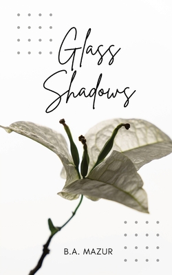 Coperta cărții 'Glass Shadows - B. A. Mazur'