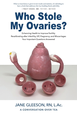 Coperta cărții 'Who Stole My Ovaries?: Enhancing Health to Improve Fertility Recalibrating after Infertility, IVF, Pregnancy, and'