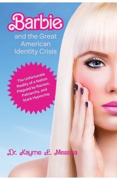 Coperta cărții 'Barbie and the Great American Identity Crisis: The Unfortunate Reality of a Nation Plagued by Racism, Patriarchy, and'