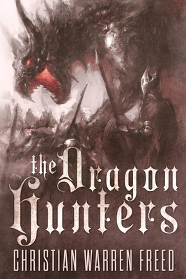 The Dragon Hunters - Christian Warren Freed
