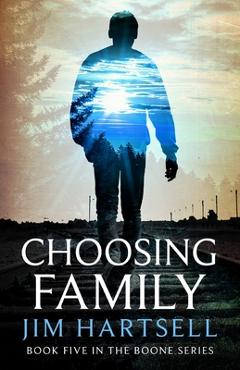 Coperta cărții 'Choosing Family: Book Five in the Boone Series - Jim Hartsell'