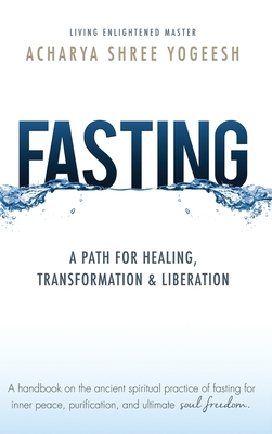 Fasting: A Path for Healing, Transformation & Liberation - Acharya Shree Yogeesh