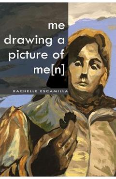 Coperta cărții 'me drawing a picture of me[n] - Rachelle Escamilla'
