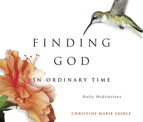 Coperta cărții 'Finding God in Ordinary Time - Christine Eberle'