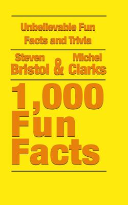 Unbelievable Fun Facts and Trivia: 1,000 Fun Facts - Michel Clarks