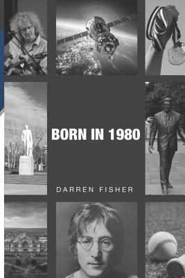 Born in 1980: Birthday yearbook showing the main events of the year 1980 illustrating the political, world, historical, sporting, mu - Darren Fisher