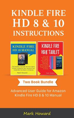 Kindle Fire HD 8 & 10 Instructions: Advanced User Guide for Amazon Kindle Fire HD 8 & 10 Manual - Mark Howard