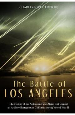 Coperta cărții 'The Battle of Los Angeles: The History of the Notorious False Alarm that Caused an Artillery Barrage over California'