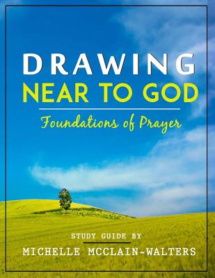 Drawing Near to God: Foundations of Prayer - Michelle Mcclain-walters