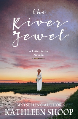 The River Jewel: A Letter Series Novella - Kathleen Shoop