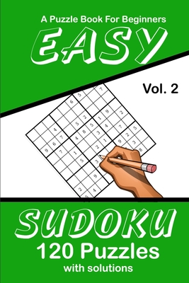 Easy Sudoku Vol. 2 A Puzzle Book For Beginners: 120 Puzzles With Solutions - Puzzle Lovers Publications