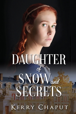 Daughter of Snow and Secrets - Kerry Chaput