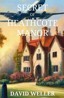 Secret of Heathcote Manor - David Weller