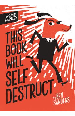Coperta cărții 'This Book Will Self-Destruct - Ben Sanders'