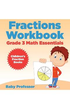 Coperta cărții 'Fractions Workbook Grade 3 Math Essentials: Children's Fraction Books - Baby Professor'