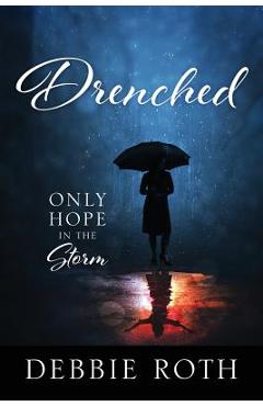 Coperta cărții 'Drenched: Only Hope in the Storm - Debbie Roth'