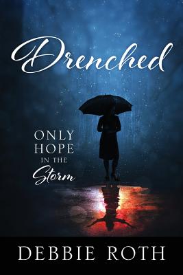 Coperta cărții 'Drenched: Only Hope in the Storm - Debbie Roth'