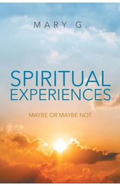 Coperta cărții 'Spiritual Experiences: Maybe or Maybe Not - Mary G.'
