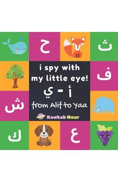 Coperta cărții 'I Spy With My Little Eye: From Alif To Yaa: Arabic-English Bilingual Fun Game Book For Toddlers & Kids Ages 2 - 5'
