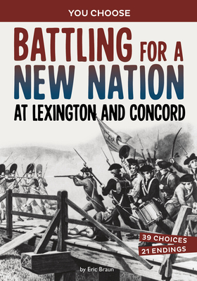 Battling for a New Nation at Lexington and Concord: A History-Seeking Adventure - Eric Braun