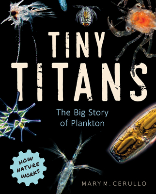 Tiny Titans: The Big Story of Plankton - Mary M. Cerullo