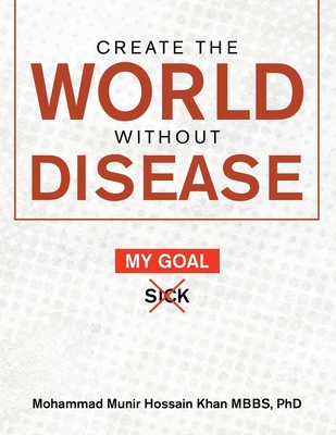 Create the World Without Disease - Mohammad Munir Hossain Khan Mbbs