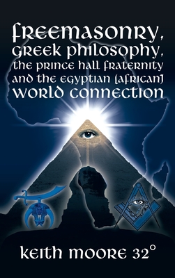Freemasonry, Greek Philosophy, the Prince Hall Fraternity and the Egyptian (African) World Connection - Keith Moore 32°