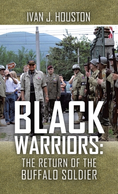 Black Warriors: the Return of the Buffalo Soldier - Ivan J. Houston