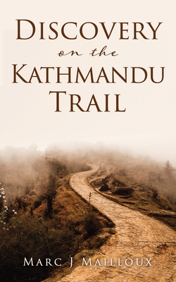 Discovery on the Kathmandu Trail - Marc J. Mailloux