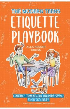 Coperta cărții 'The Modern Teen's Etiquette Playbook: Confidence, Communication, and Online Presence for the 21st Century - Alla Kesser'