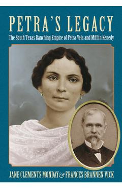 Coperta cărții 'Petra's Legacy: The South Texas Ranching Empire of Petra Vela and Mifflin Kenedy - Jane Clements Monday'