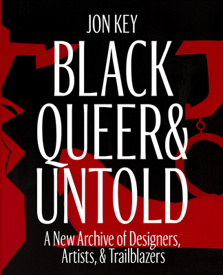 Black, Queer, and Untold: A New Archive of Designers, Artists, and Trailblazers - Jon Key